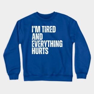 I'm Tired And Everything Hurts - old school vintage Crewneck Sweatshirt